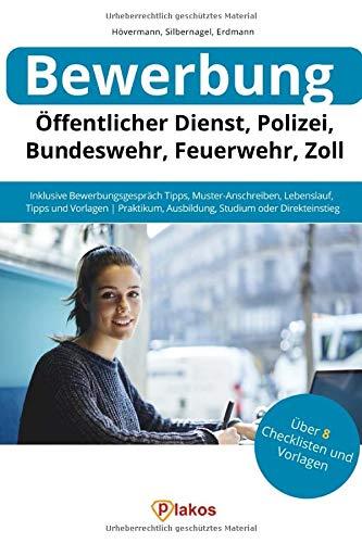 Bewerbung Öffentlicher Dienst, Polizei, Bundeswehr, Feuerwehr, Zoll: Inklusive Bewerbungsgespräch-Tipps, Muster-Anschreiben, Lebenslauf-Vorlagen | Praktikum, Ausbildung, Studium oder Direkteinstieg