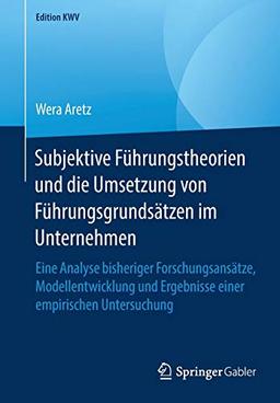 Subjektive Führungstheorien und die Umsetzung von Führungsgrundsätzen im Unternehmen: Eine Analyse bisheriger Forschungsansätze, Modellentwicklung und ... einer empirischen Untersuchung (Edition KWV)