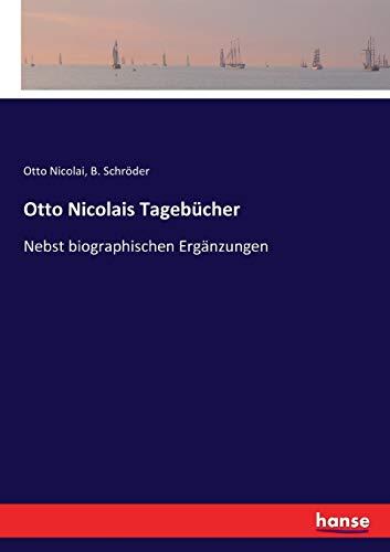 Otto Nicolais Tagebücher: Nebst biographischen Ergänzungen