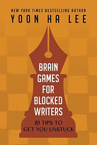 Brain Games for Blocked Writers: 81 Tips to Get You Unstuck