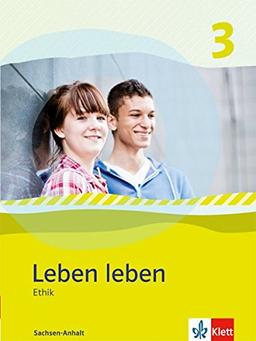 Leben leben - Neubearbeitung / Ethik - Ausgabe für Sachsen-Anhalt: Schülerbuch 9.-10. Klasse