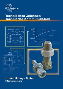 Technisches Zeichnen. Technische Kommunikation: Grundbildung Metall. Informationsband