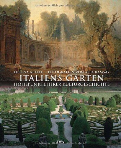 Italiens Gärten: Höhepunkte ihrer Kulturgeschichte