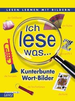 Ich lese was ... - Kunterbunte Wort-Bilder. Lesen lernen mit Bildern