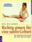 Richtig atmen für eine sanfte Geburt - So gewinnen Sie Kraft für sich und ihr Baby