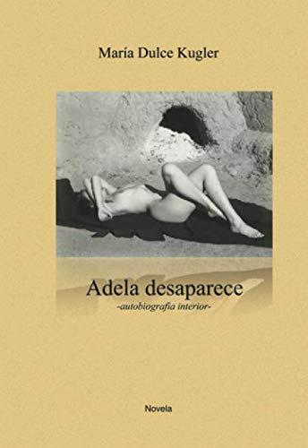 Adela desaparece Segunda Edición: Autobiografía interior