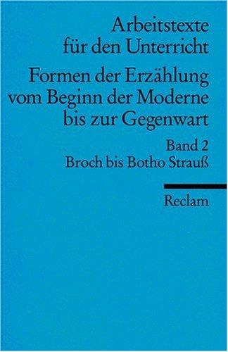 Formen der Erzählung vom Beginn der Moderne bis zur Gegenwart. (Arbeitstexte für den Unterricht): Broch bis Botho Strauss