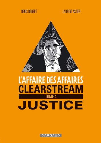 L'affaire des affaires. Vol. 4. Clearstream : justice