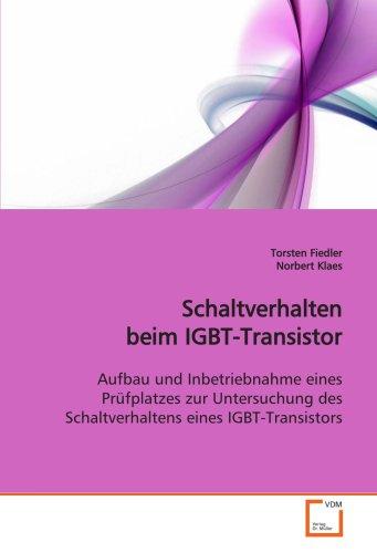 Schaltverhalten beim IGBT-Transistor: Aufbau und Inbetriebnahme eines Prüfplatzes zur Untersuchung des Schaltverhaltens eines IGBT-Transistors