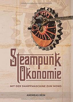 Steampunk Ökonomie: Mit der Dampfmaschine zum Mond