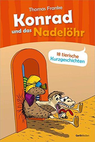 Konrad und das Nadelöhr: 18 tierische Kurzgeschichten.