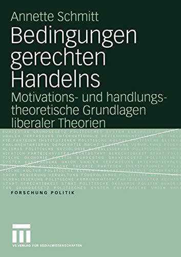 Bedingungen gerechten Handelns: Motivations- und handlungstheoretische Grundlagen liberaler Theorien (Forschung Politik)