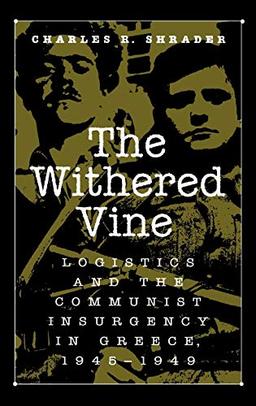 The Withered Vine: Logistics and the Communist Insurgency in Greece, 1945-1949