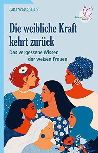 Die weibliche Kraft kehrt zurück: Das vergessene Wissen der weisen Frauen