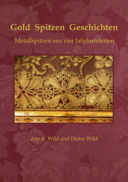 Gold Spitzen Geschichten: Metallspitzen aus vier Jahrhunderten