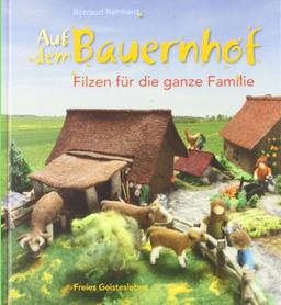 Auf dem Bauernhof: Filzen für die ganze Familie