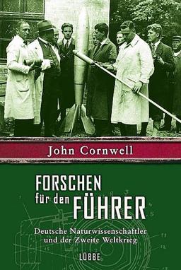 Forschen für den Führer. Deutsche Naturwissenschaftler und der zweite Weltkrieg