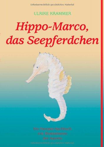 Hippo-Marco, das Seepferdchen. Ein Fantasie-Sachbuch mit Illustrationen der Autorin