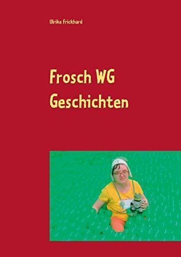 Frosch WG Geschichten: Es wird bunt mitten aus dem Leben der Frosch WG