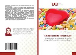 L’Endocardite Infectieuse: Guide pratique de diagnostic et de prise en charge selon les dernières recommandations