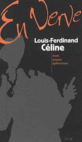 Louis-Ferdinand Céline en verve : mots, propos, aphorismes