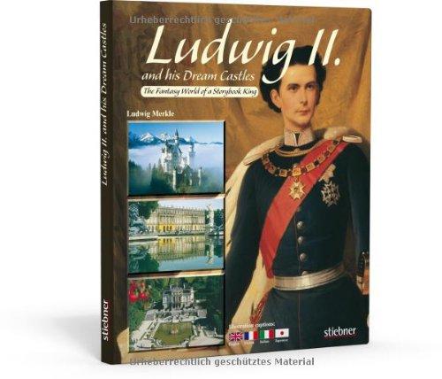 Ludwig  II. and his Dream Castles