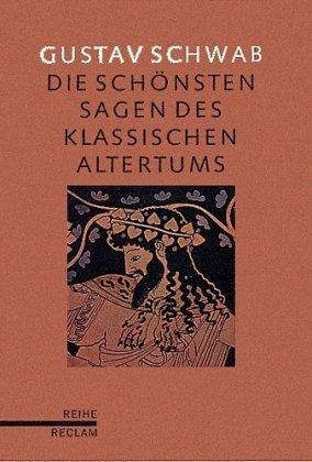 Die schönsten Sagen des klassischen Altertums: (Reihe Reclam): Nach seinen Dichtern und Erzählern