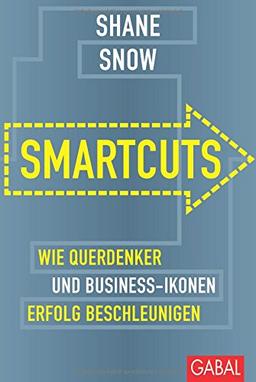 Smartcuts: Wie Querdenker und Business-Ikonen Erfolg beschleunigen (Dein Business)