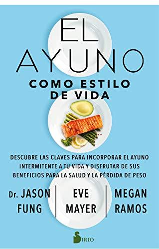 El ayuno como estilo de Vida: Descubre las claves para incorporar el ayuno intermitente a tu vida y disfrutar de sus beneficios para la salud y la pérdida de peso.