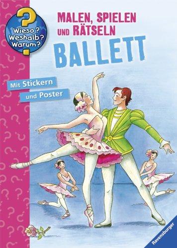 Wieso? Weshalb? Warum? - Malen, spielen und rätseln: Ballett