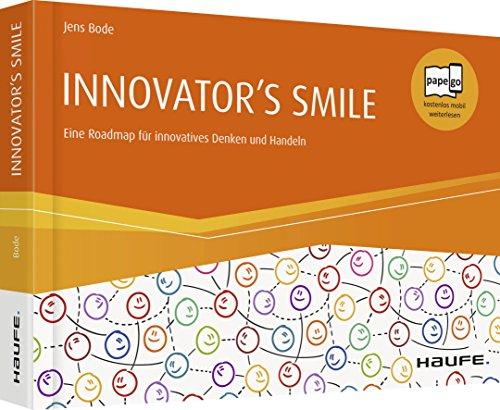 Innovator`s smile: Eine Roadmap für innovatives Denken und Handeln (Haufe Fachbuch)