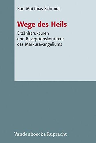 Wege des Heils Erzählstrukturen und Rezeptionskontexte des Markusevangeliums (Novum Testamentum et Orbis Antiquus /Studien zur Umwelt des Neuen Testaments (NTOA/StUNT))