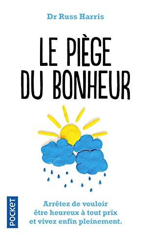 Le piège du bonheur : créez la vie que vous voulez