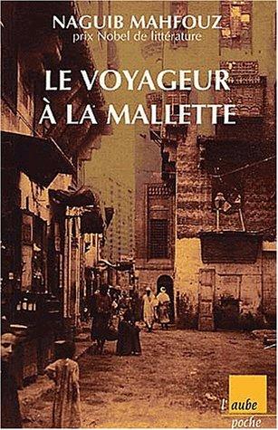 Le voyageur à la mallette. Naguib Mahfouz, du fils du pays à l'homme universel