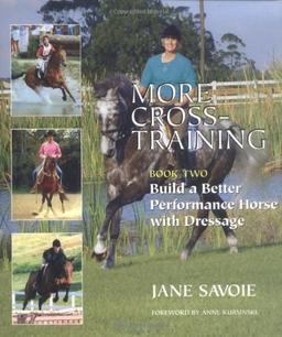 More Cross-Training: Book Two: Build a Better Athlete with Dressage