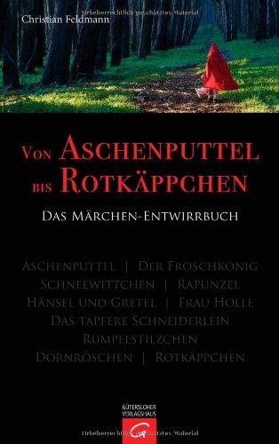 Von Aschenputtel bis Rotkäppchen: Das Märchen-Entwirrbuch