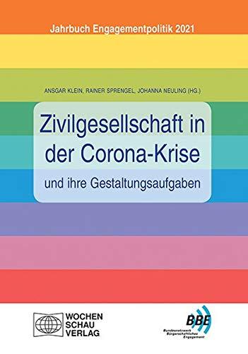 Zivilgesellschaft in der Corona-Krise und ihre Gestaltungsaufgaben: Jahrbuch Engagementpolitik 2021