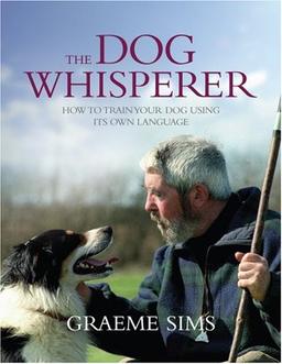 The Dog Whisperer: The gentle way to train your best friend by the man who speaks dog