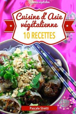 Cuisine d'Asie végétalienne - 10 recettes (Cuisinez végétalien)