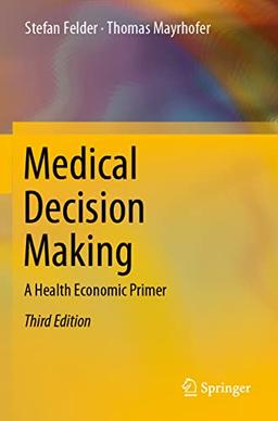 Medical Decision Making: A Health Economic Primer