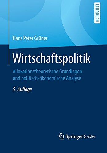 Wirtschaftspolitik: Allokationstheoretische Grundlagen und politisch-ökonomische Analyse