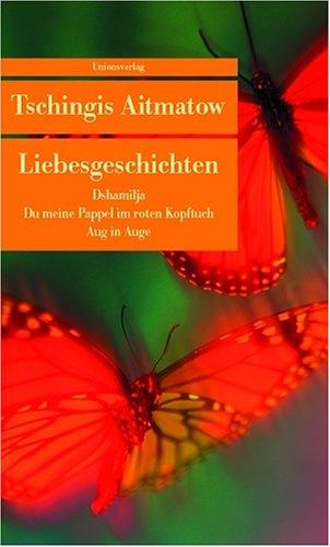 Liebesgeschichten: Dshamilja /Du meine Pappel im roten Kopftuch /Aug in Auge