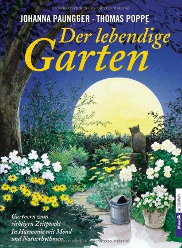 Der lebendige Garten: Gärtnern zum richtigen Zeitpunkt  - In Harmonie mit Mond- und Naturrhythmen