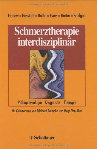 Schmerztherapie interdisziplinär: Pathophysiologie - Diagnostik - Therapie