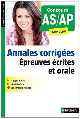 Annales corrigées épreuves écrites et orale : concours AS-AP