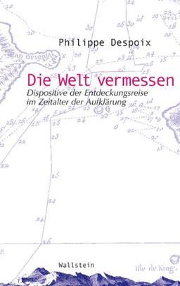 Die Welt vermessen: Dispositive der Forschungsreise im Zeitalter der Aufklärung