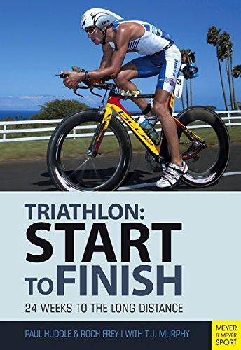 Triathlon: Start to Finish: 24 Weeks to the Long Distance