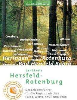 Landkreis Hersfeld-Rotenburg: Der Erlebnisführer für die Region zwischen Fulda, Werra, Knüll und Rhön. Für Menschen von hier und überall