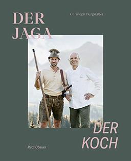 Der Jaga und der Koch: Unser Wild kennen, verstehen und genießen