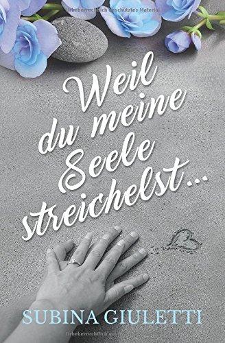 Weil du meine Seele streichelst ...